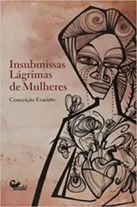 «Insubmissas lágrimas de mulheres» Conceição Evaristo