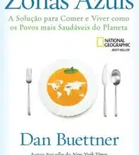 «Zonas Azuis: A solução para comer e viver como os povos mais saudáveis do planeta» Dan Buettner Baixar livro grátis pdf, epub, mobi Leia online sem registro